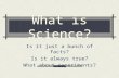 What is Science? Is it just a bunch of facts? Is it always true? What about experiments?