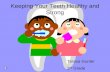 Keeping Your Teeth Healthy and Strong Teresa Gunter 2 nd Grade.