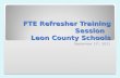 FTE Refresher Training Session Leon County Schools September 12 th, 2011.