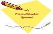 Pronoun-Antecedent Agreement. What do you need to understand about pronoun-antecedent agreement errors? Whats a pronoun? Whats an antecedent? Whats a.