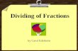 Dividing of Fractions by Carol Edelstein When would you divide fractions? One example is when you are trying to figure out how many episodes of your.
