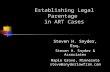 Establishing Legal Parentage in ART Cases Steven H. Snyder, Esq. Steven H. Snyder & Associates Maple Grove, Minnesota steve@snyderlawfirm.com.