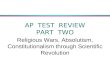 AP TEST REVIEW PART TWO Religious Wars, Absolutism, Constitutionalism through Scientific Revolution.