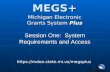 MEGS+ Michigan Electronic Grants System Plus  Session One: System Requirements and Access.