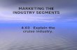 MARKETING THE INDUSTRY SEGMENTS 4.03 Explain the cruise industry.