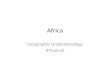 Africa Geographic Understandings (Physical). GPS and E.Q. GPS: SS7G1.a. The student will locate on a world and regional political-physical map: the Sahara,
