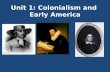 Unit 1: Colonialism and Early America. Who were the first? American literature begins with Native American literature and their experiences living with.