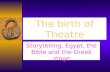 The birth of Theatre Storytelling, Egypt, the Bible and the Greek stage.