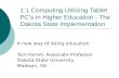 1:1 Computing Utilizing Tablet PC's in Higher Education - The Dakota State Implementation A new way of doing education Tom Farrell, Associate Professor.