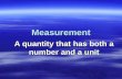 Measurement A quantity that has both a number and a unit.