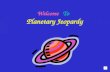 Welcome To Planetary Jeopardy Enjoy Planetary Jeopardy Choose players or groups - Individuals or Teams can play! When a player knows an answer, he or.