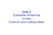 Unit 2 Colonial America to the French and Indian War.