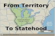 From Territory To Statehood. Northwest Ordinance: 1787 The Ordinance organized the territory between the Ohio and Mississippi Rivers. It provided a path.