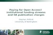 Paying for Open Access? institutional funding streams and OA publication charges Stephen Pinfield University of Nottingham.