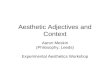 Aesthetic Adjectives and Context Aaron Meskin (Philosophy, Leeds) Experimental Aesthetics Workshop.