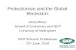 Protectionism and the Global Recession Chris Milner School of Economics and GEP University of Nottingham GEP Schools Conference 21 st June, 2010.