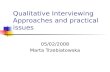 Qualitative Interviewing Approaches and practical issues 05/02/2008 Marta Trzebiatowska.