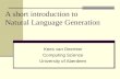 A short introduction to Natural Language Generation Kees van Deemter Computing Science University of Aberdeen.