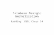 Database Design: Normalization Reading: C&B, Chaps 14.