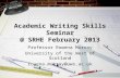 Academic Writing Skills Seminar @ SRHE February 2013 Professor Rowena Murray University of the West of Scotland rowena.murray@uws.ac.uk.