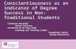 Conscientiousness as an indicator of Degree Success in Non- Traditional Students Catherine Marshall Centre Director Presented by Dr Mary Dodd Learning.