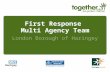 First Response Multi Agency Team London Borough of Haringey.