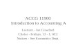 ACCG 11900 Introduction to Accounting A Lecturer - Ian Crawford Clinics - Fridays, 12 - 1, 0C2 Notices - See Economics Dept.