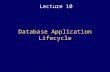 Database Application Lifecycle Lecture 10. 2 2 Lectures Objectives Put all the previous lectures into context Learn the main stages of database application.