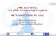 UML and WSDL for JISC e-Learning Projects INTRODUCTION TO UML Richard Hopkins rph@nesc.ac.uk NeSC Training Team Member rph@nesc.ac.uk.