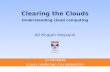Clearing the Clouds Understanding cloud computing Ali Khajeh-Hosseini ST ANDREWS CLOUD COMPUTING CO-LABORATORY.