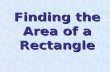 Finding the Area of a Rectangle. Area of a Rectangle Objectives To calculate areas of rectanglesTo calculate areas of rectangles To calculate areas of.