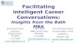Facilitating Intelligent Career Conversations: Insights from the Bath MBA Dr Svenja Tams Lecturer, Organization Studies U of Bath s.tams@bath.ac.uk Clare.