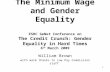 1 The Minimum Wage and Gender Equality ESRC GeNet Conference on The Credit Crunch: Gender Equality in Hard Times 6 th March 2009 William Brown with warm.