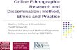 Online Ethnographic Research and Dissemination: Method, Ethics and Practice Matthew Williams & Bruce Mason Cardiff University Presented at Research Methods.