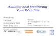 Auditing and Monitoring Your Web Site Brian Kelly UKOLN University of Bath Bath, BA2 7AY UKOLN is supported by: Email B.Kelly@ukoln.ac.uk URL