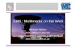 SMIL: Multimedia on the Web Michael Wilson W3C Office in the UK CLRC Rutherford Appleton Laboratory M.D.Wilson@rl.ac.uk.