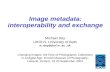 Image metadata: interoperability and exchange Michael Day UKOLN, University of Bath m.day@ukoln.ac.uk Changing Images: the Role of Photographic Collections.