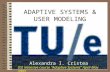 ADAPTIVE SYSTEMS & USER MODELING Alexandra I. Cristea USI intensive course Adaptive Systems April-May 2003.