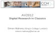 AV2012 Digital Research in Classics Simon Mahony (Kings College London) simon.mahony@kcl.ac.uk.