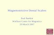 Magnetostrictive Dental Scalers Paul Bartlett Wolfson Centre for Magnetics 29 March 2007.