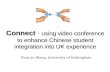 Connect using video conference to enhance Chinese student integration into UK experience Connect - using video conference to enhance Chinese student integration.