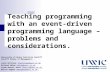 Teaching programming with an event-driven programming language – problems and considerations. University of Wales Institute Cardiff Cardiff School of Management.