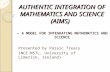 A UTHENTIC I NTEGRATION OF M ATHEMATICS AND S CIENCE (AIMS) – A MODEL FOR INTEGRATING M ATHEMATICS AND S CIENCE Presented by Páraic Treacy (NCE-MSTL, University.