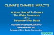 CLIMATE CHANGE IMPACTS Actions Needed To Protect The Water Resources of the Delaware River Basin Jessica R. Sanchez, MCRP, PhD River Basin Planner Delaware