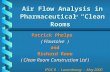 Air Flow Analysis in Pharmaceutical Clean Rooms Patrick Phelps ( Flowsolve ) and Richard Rowe ( Clean Room Construction Ltd ) IPUC 8 - Luxembourg - May.