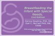 Breastfeeding the Infant with Special Needs, 2nd Edition Donna Dowling, PhD, RN Gail C. McCain PhD, RN, FAAN Slides prepared by Margaret Comerford Freda,