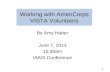 Working with AmeriCorps VISTA Volunteers By Amy Hatter June 7, 2013 10:30am IAAIS Conference 1.