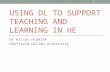 USING DL TO SUPPORT TEACHING AND LEARNING IN HE Dr Alison Hramiak Sheffield Hallam University 1.