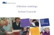 Effective meetings School Councils. Planning for effective meetings Planning What do you want from the meeting? What do you need to achieve? Notifying.