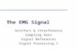 The EMG Signal Artifact & Interference Sampling Rate Signal References Signal Processing.1.